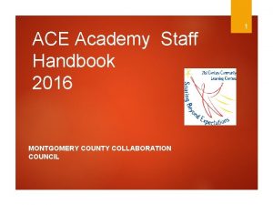 ACE Academy Staff Handbook 2016 MONTGOMERY COUNTY COLLABORATION