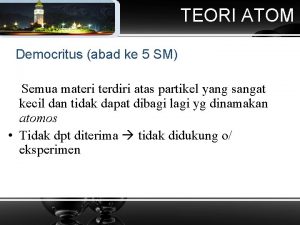 TEORI ATOM Democritus abad ke 5 SM Semua