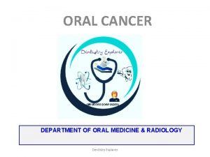ORAL CANCER DEPARTMENT OF ORAL MEDICINE RADIOLOGY Dentistry