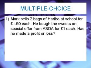 MULTIPLECHOICE 1 Mark sells 2 bags of Haribo