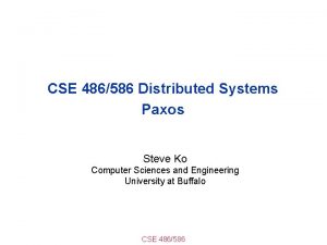 CSE 486586 Distributed Systems Paxos Steve Ko Computer