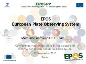 EPOS European Plate Observing System Massimo Cocco and