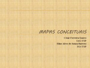 MAPAS CONCEITUAIS Csar Ferreira Soares IAGUSP Eline Alves