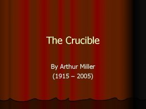 The Crucible By Arthur Miller 1915 2005 Arthur