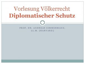 Vorlesung Vlkerrecht Diplomatischer Schutz PROF DR ANDREAS ZIMMERMANN