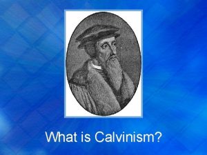 What is Calvinism What is Calvinism John Calvin