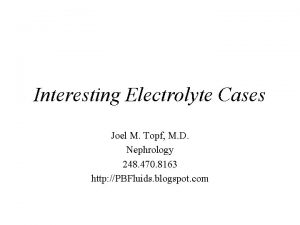 Interesting Electrolyte Cases Joel M Topf M D