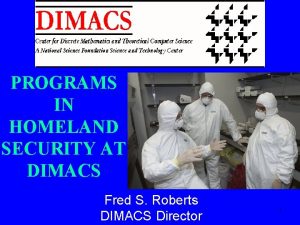 PROGRAMS IN HOMELAND SECURITY AT DIMACS Fred S