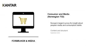 Consumer and Media Norwegian TGI Norways largest survey