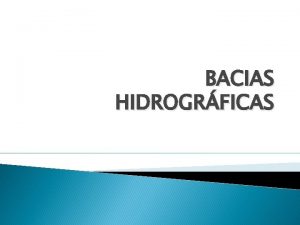 BACIAS HIDROGRFICAS A bacia hidrogrfica usualmente definida como