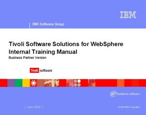 IBM Software Group Tivoli Software Solutions for Web