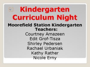 Kindergarten Curriculum Night Moorefield Station Kindergarten Teachers Courtney