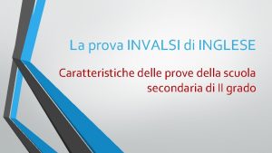 La prova INVALSI di INGLESE Caratteristiche delle prove