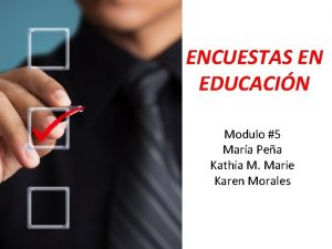 ENCUESTAS EN EDUCACIN Modulo 5 Mara Pea Kathia