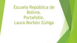 Escuela Repblica de Bolivia Portafolio Laura Borbn Ziga