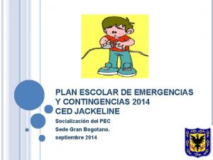 PLAN ESCOLAR DE EMERGENCIAS Y CONTINGENCIAS 2014 CED