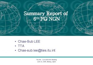 Summary Report of 6 th FG NGN ChaeSub