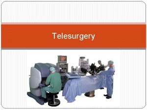 Telesurgery Definition Also known as remote surgery The