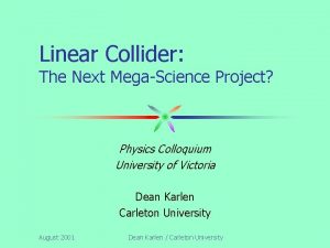 Linear Collider The Next MegaScience Project Physics Colloquium