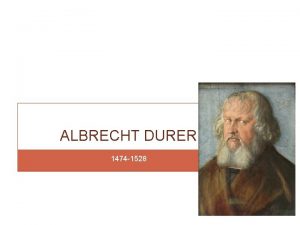 ALBRECHT DURER 1474 1528 ALBRECHT DURER Pronounced AHLBREKT