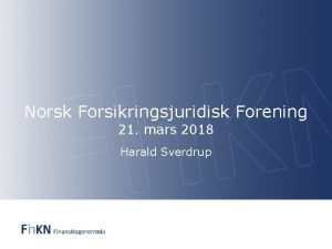 Norsk Forsikringsjuridisk Forening 21 mars 2018 Harald Sverdrup