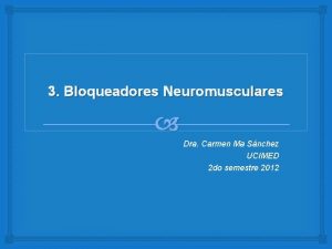 3 Bloqueadores Neuromusculares Dra Carmen Ma Snchez UCIMED