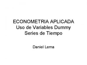 ECONOMETRIA APLICADA Uso de Variables Dummy Series de