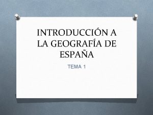 INTRODUCCIN A LA GEOGRAFA DE ESPAA TEMA 1