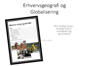 Erhvervsgeografi og Globalisering Om landegrupper hovederhverv arbejdsdeling og