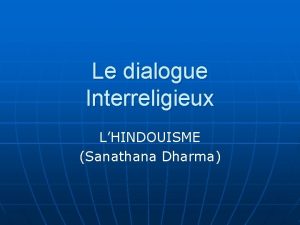 Le dialogue Interreligieux LHINDOUISME Sanathana Dharma 1893 Parlement