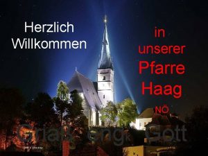 Herzlich Willkommen in unserer Pfarre Haag N Gria