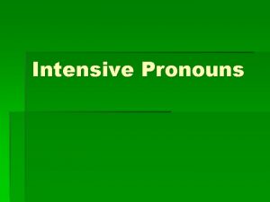 Intensive Pronouns You often use pronouns that end