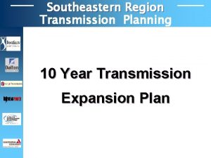 Southeastern Region Transmission Planning 10 Year Transmission Expansion