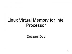 Linux Virtual Memory for Intel Processor Debzani Deb