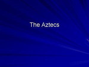 The Aztecs The Chichimec Period The Aztecs finally