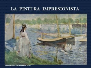 LA PINTURA IMPRESIONISTA Manet Orillas del Sena en