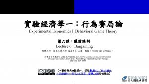 Experimental Economics I Behavioral Game Theory Lecture 6