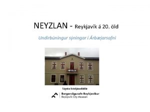 NEYZLAN Reykjavk 20 ld Undirbningur sningar rbjarsafni Sigrn