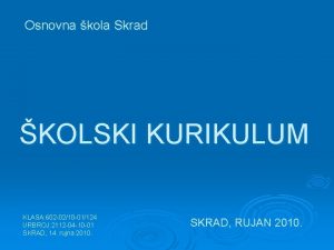 Osnovna kola Skrad KOLSKI KURIKULUM KLASA 602 0210