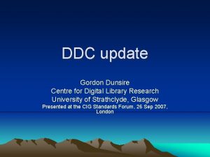 DDC update Gordon Dunsire Centre for Digital Library