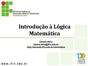 Introduo Lgica Matemtica Cleone Silva cleone limaifrn edu