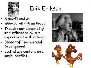 Erikson A neoFreudian Worked with Anna Freud Thought
