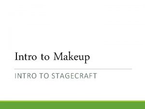 Intro to Makeup INTRO TO STAGECRAFT MAKEUP Actors