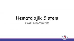 Hematolojik Sistem r gr SBEL YCETRK Eritrosit alyuvar