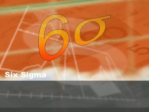 Six Sigma 1 Introduction to Six Sigma 2