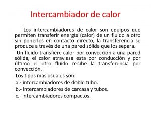 Intercambiador de calor Los intercambiadores de calor son