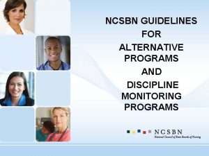 NCSBN GUIDELINES FOR ALTERNATIVE PROGRAMS AND DISCIPLINE MONITORING