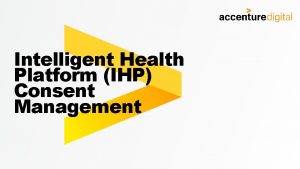Intelligent Health Platform IHP Consent Management INTRODUCTION CONSENT