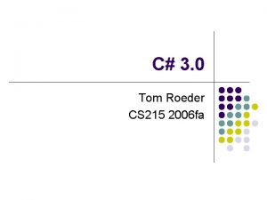 C 3 0 Tom Roeder CS 215 2006