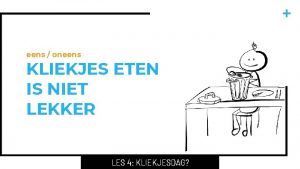 eens oneens KLIEKJES ETEN IS NIET LEKKER LES